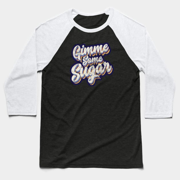 Gimme Some Sugar Baseball T-Shirt by Off the Page